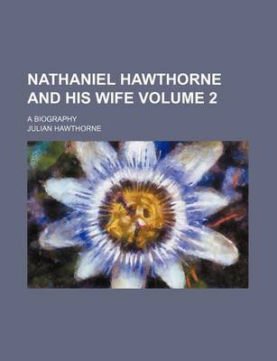 Book cover for Nathaniel Hawthorne and His Wife Volume 2; A Biography