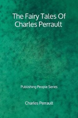Cover of The Fairy Tales Of Charles Perrault - Publishing People Series