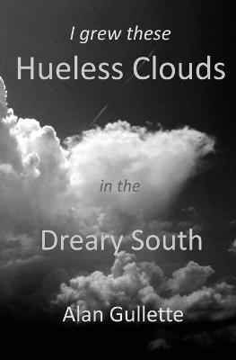 Book cover for I Grew These Hueless Clouds in the Dreary South