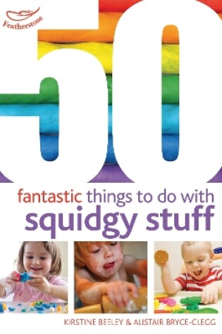 Cover of 50 Fantastic things to do with squidgy stuff