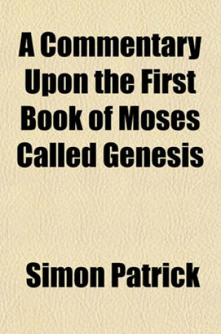 Cover of A Commentary Upon the First Book of Moses Called Genesis