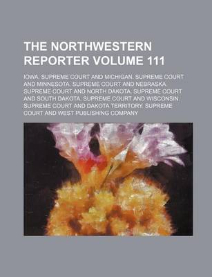 Book cover for The Northwestern Reporter Volume 111