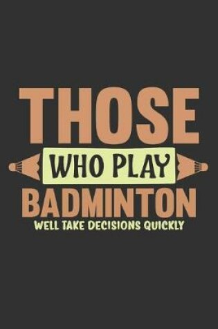 Cover of Those Who Play Badminton Well Take Decisions Quickly