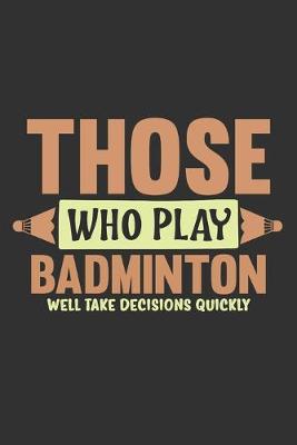 Book cover for Those Who Play Badminton Well Take Decisions Quickly