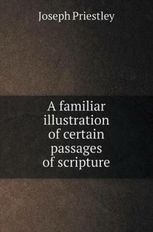 Cover of A Familiar Illustration of Certain Passages of Scripture