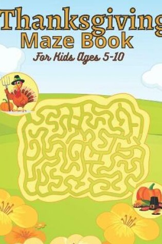 Cover of Thanksgiving Maze Book For Kids Ages 5-10