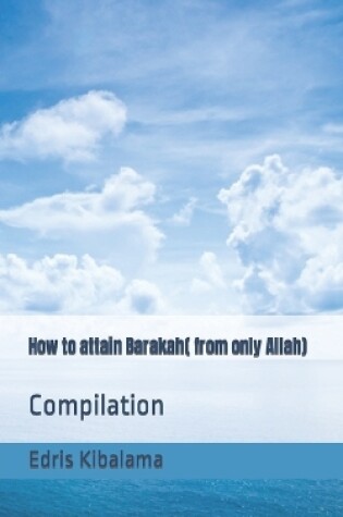 Cover of How to attain Barakah( form only Allah)