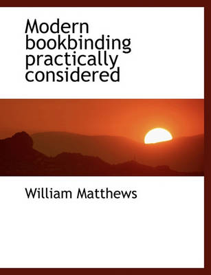 Book cover for Modern Bookbinding Practically Considered