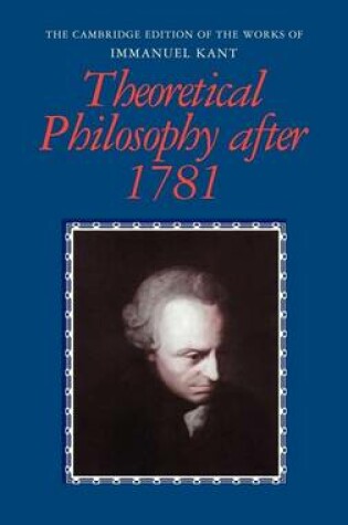 Cover of Cambridge Edition of the Works of Immanuel Kant, The: Theoretical Philosophy After 1781