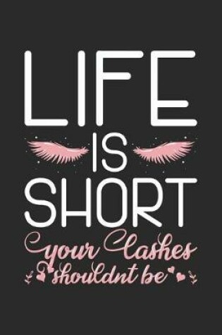 Cover of Life Is Short Your Lashes Shouldnt Be