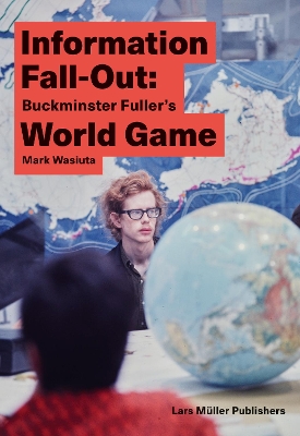 Book cover for Information Fall-Out: Buckminster Fuller's World Game