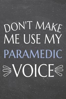 Book cover for Don't Make Me Use My Paramedic Voice