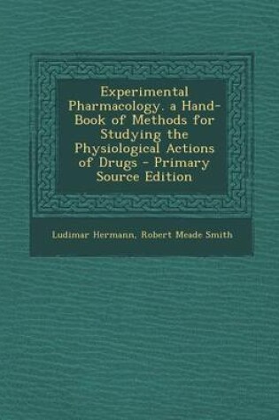 Cover of Experimental Pharmacology. a Hand-Book of Methods for Studying the Physiological Actions of Drugs