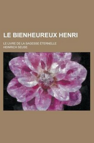 Cover of Le Bienheureux Henri; Le Livre de La Sagesse Eternelle