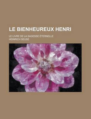 Book cover for Le Bienheureux Henri; Le Livre de La Sagesse Eternelle