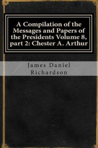 Cover of A Compilation of the Messages and Papers of the Presidents Volume 8, Part 2