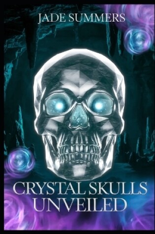 Cover of Crystal Skulls Unveiled