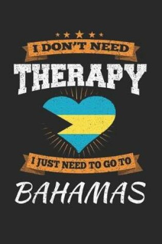 Cover of I Don't Need Therapy I Just Need To Go To Bahamas