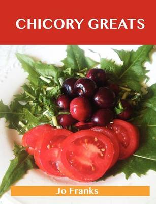 Book cover for Chicory Greats: Delicious Chicory Recipes, the Top 49 Chicory Recipes