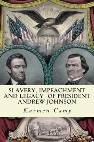 Cover of Slavery, Impeachment and Legacy of President Andrew Johnson