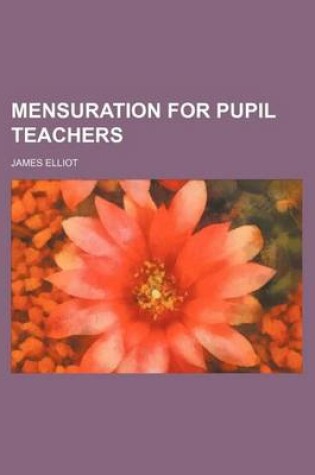 Cover of Mensuration for Pupil Teachers