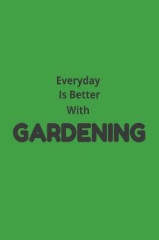 Cover of Everyday Is Better With Gardening