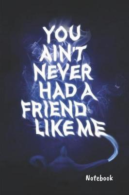 Book cover for You ain't never had a friend like me Notebook