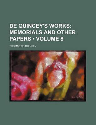 Book cover for de Quincey's Works (Volume 8); Memorials and Other Papers