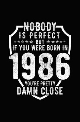 Cover of Nobody Is Perfect But If You Were Born in 1986 You're Pretty Damn Close