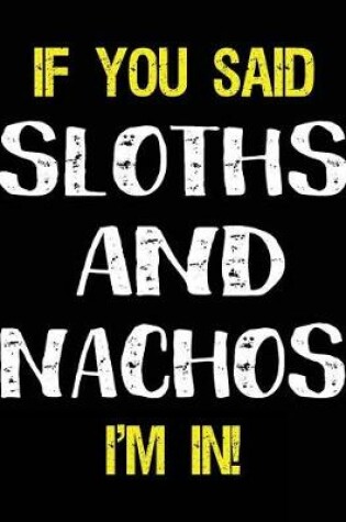 Cover of If You Said Sloths and Nachos I'm in