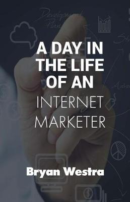Book cover for A Day In The Life of An Internet Marketer