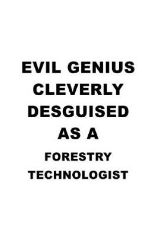 Cover of Evil Genius Cleverly Desguised As A Forestry Technologist