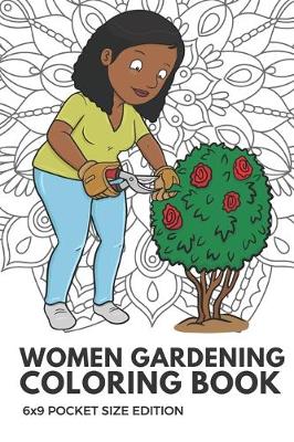 Book cover for Women Gardening Coloring Book 6x9 Pocket Size Edition