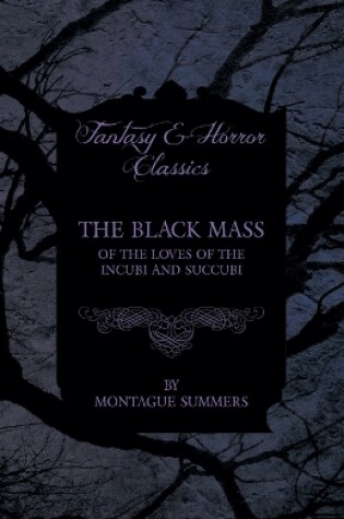 Cover of The Black Mass - Of the Loves of the Incubi and Succubi (Fantasy and Horror Classics)