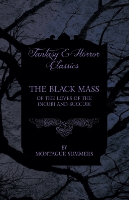 Book cover for The Black Mass - Of the Loves of the Incubi and Succubi (Fantasy and Horror Classics)