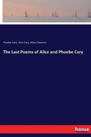 Cover of The Last Poems of Alice and Phoebe Cary