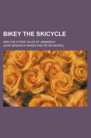 Cover of Bikey the Skicycle; And the Other Tales of Jimmieboy