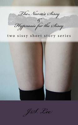 Book cover for The Nurse's Sissy (Complete Series) AND Hypnosis for the Sissy (Complete Ser
