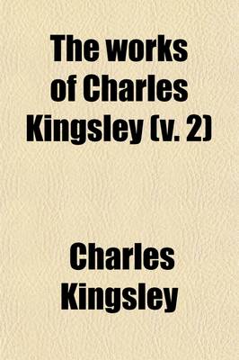 Book cover for The Works of Charles Kingsley Volume 2; Alton Locke, V.I and II