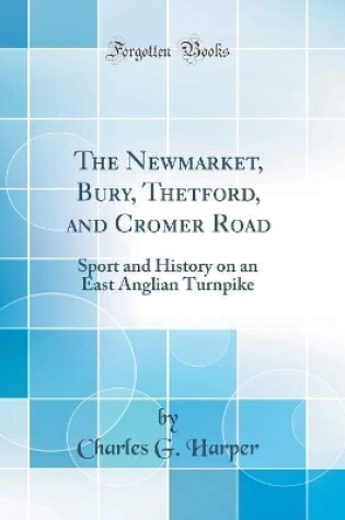 Cover of The Newmarket, Bury, Thetford, and Cromer Road