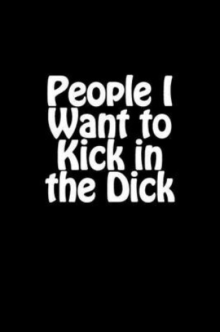 Cover of People I Want to Kick in the Dick