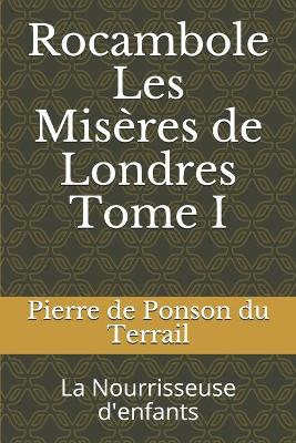 Book cover for Rocambole Les Misères de Londres Tome I