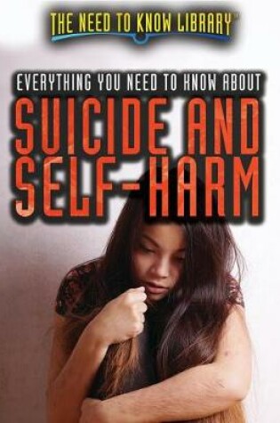 Cover of Everything You Need to Know about Suicide and Self-Harm