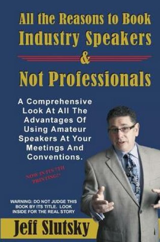 Cover of All the Reasons to Book Industry Speakers and NOT Professionals