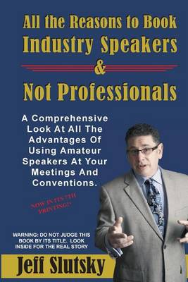 Book cover for All the Reasons to Book Industry Speakers and NOT Professionals