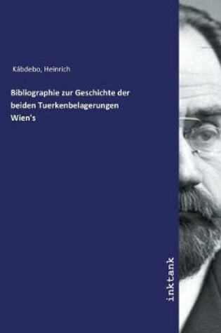 Cover of Bibliographie zur Geschichte der beiden Tuerkenbelagerungen Wien's