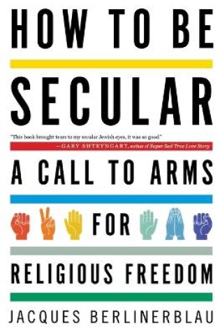 Cover of How to Be Secular : A Call to Arms for Religious Freedom