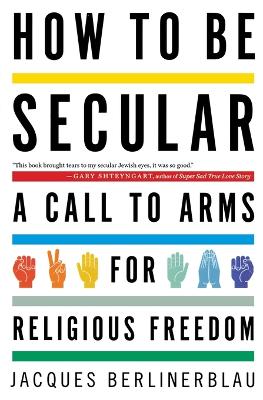 Book cover for How to Be Secular : A Call to Arms for Religious Freedom