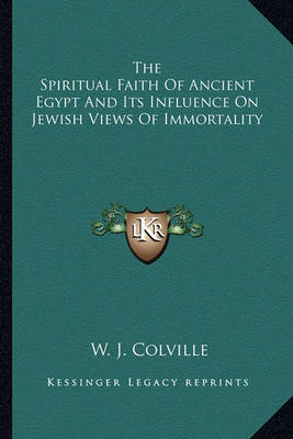 Book cover for The Spiritual Faith of Ancient Egypt and Its Influence on Jewish Views of Immortality
