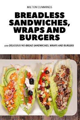 Cover of Breadless Sandwiches, Wraps and Burgers